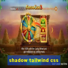 shadow tailwind css