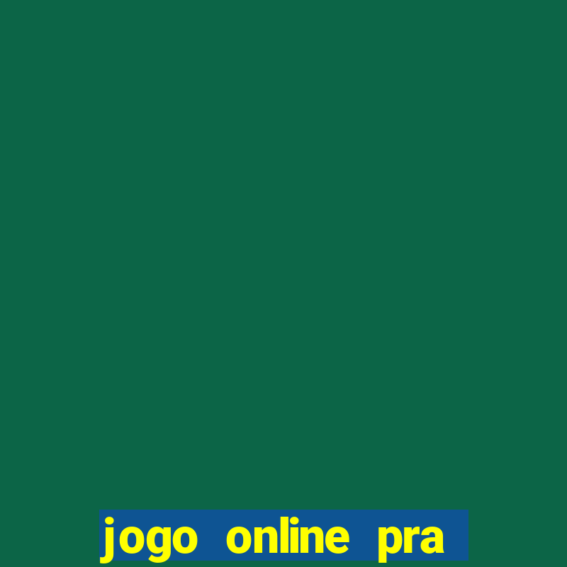 jogo online pra ganhar dinheiro