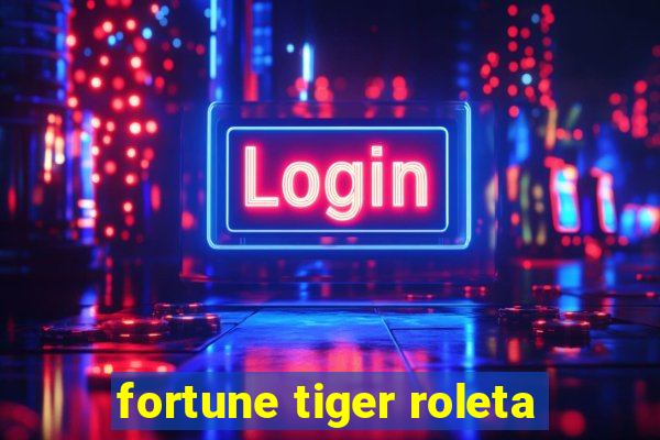 fortune tiger roleta