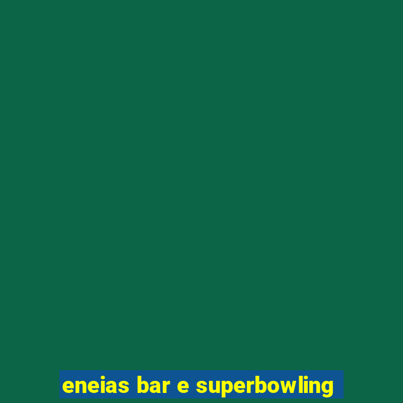 eneias bar e superbowling