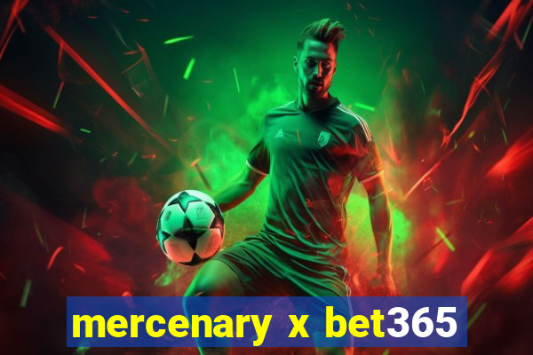 mercenary x bet365