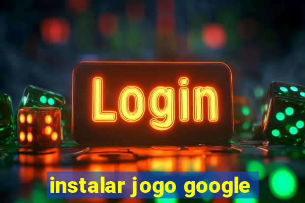 instalar jogo google