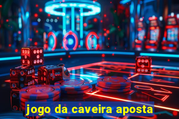 jogo da caveira aposta