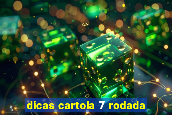 dicas cartola 7 rodada