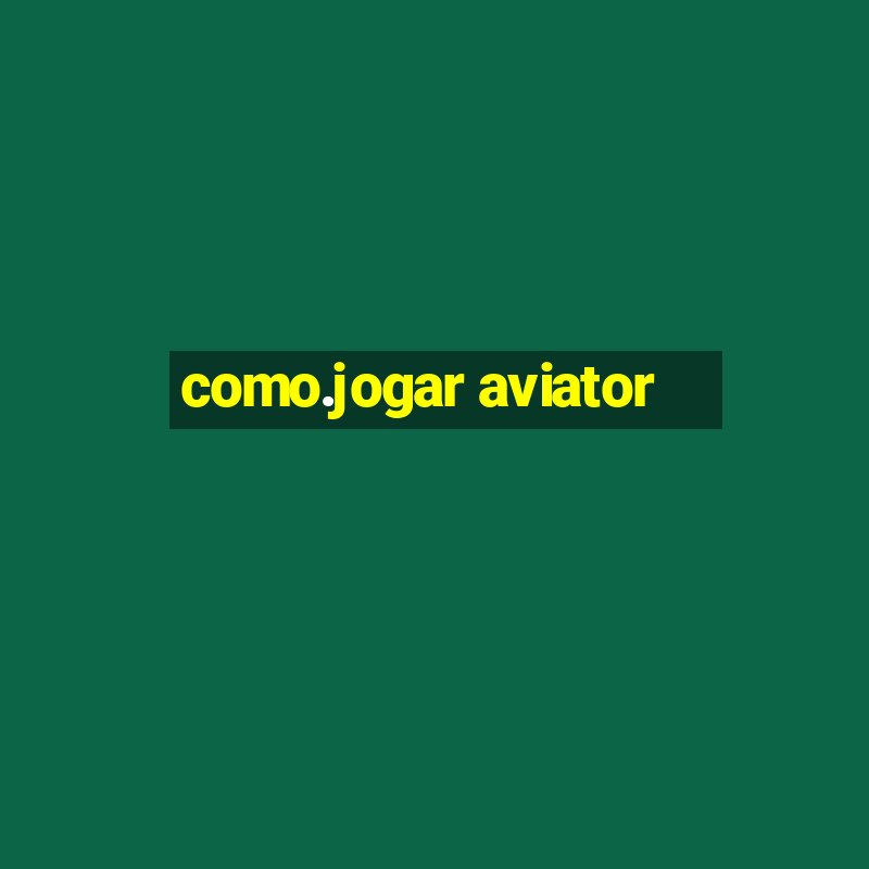 como.jogar aviator