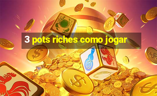 3 pots riches como jogar