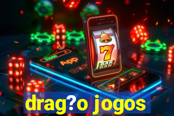 drag?o jogos