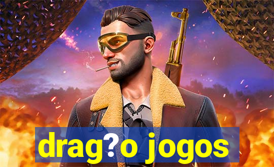 drag?o jogos