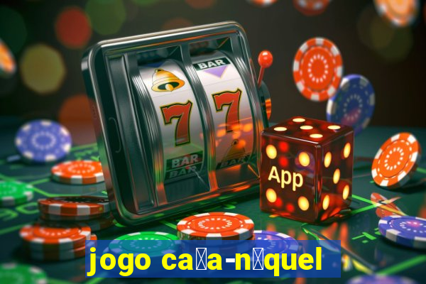 jogo ca莽a-n铆quel