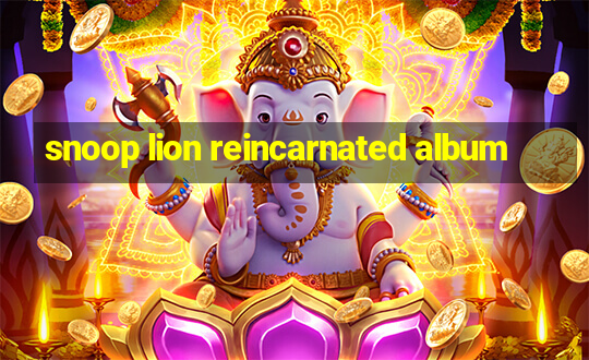 snoop lion reincarnated album