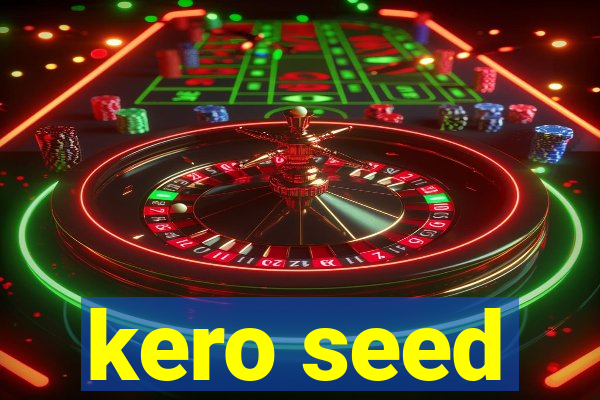 kero seed