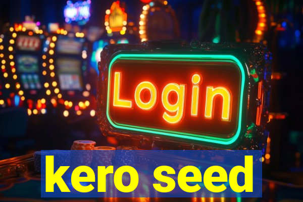 kero seed