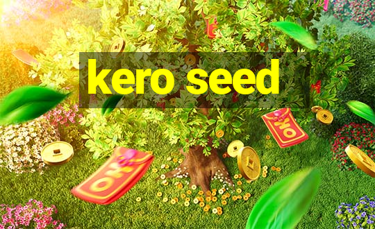 kero seed