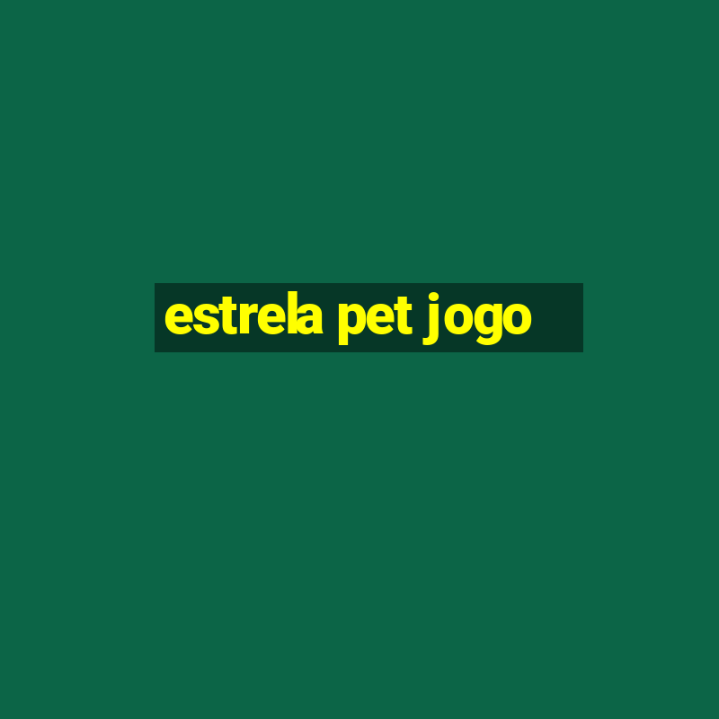 estrela pet jogo