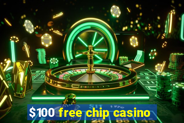 $100 free chip casino