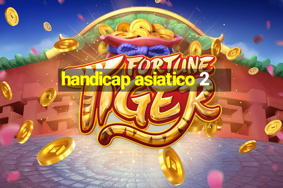 handicap asiatico 2