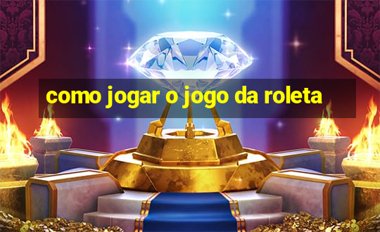 como jogar o jogo da roleta