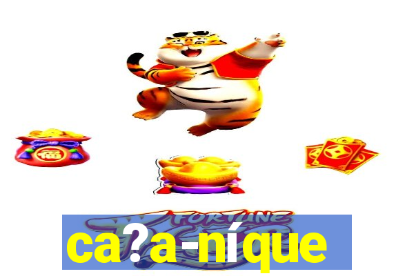 ca?a-níque