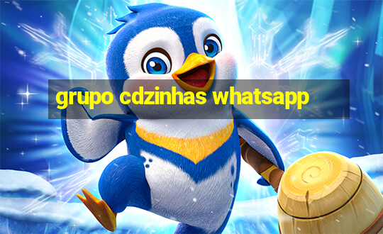 grupo cdzinhas whatsapp