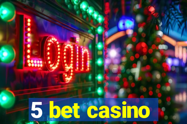 5 bet casino