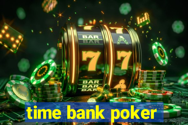 time bank poker