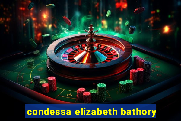 condessa elizabeth bathory