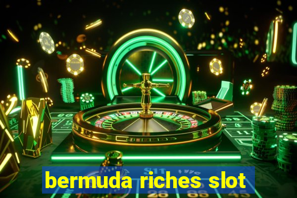 bermuda riches slot