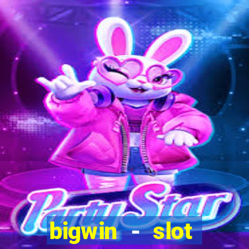 bigwin - slot casino online