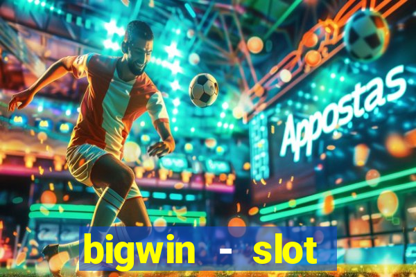 bigwin - slot casino online