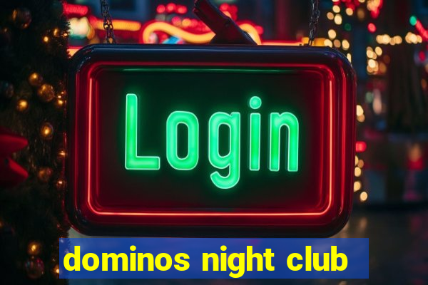 dominos night club