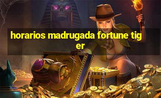 horarios madrugada fortune tiger