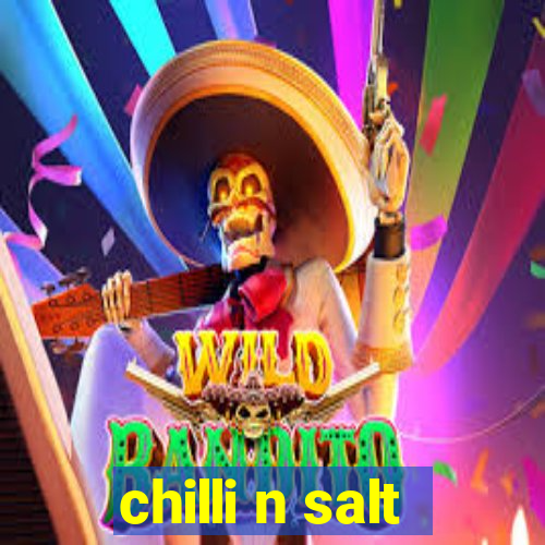 chilli n salt