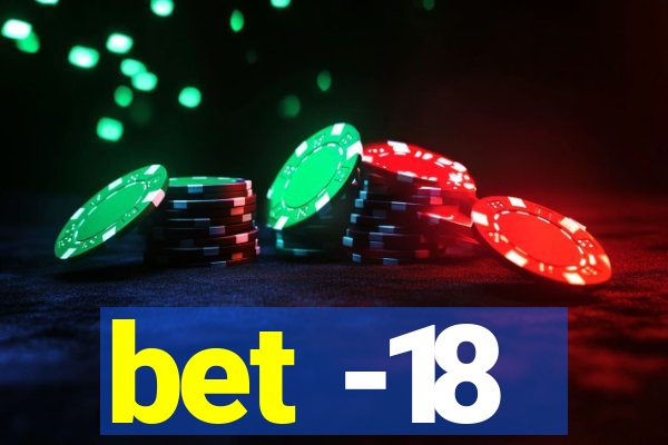 bet -18