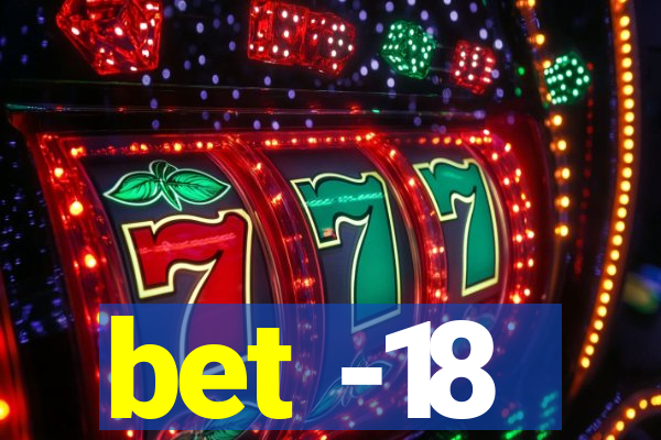 bet -18