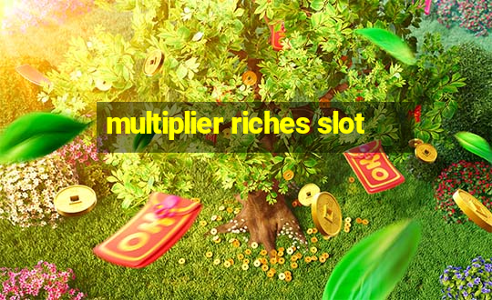 multiplier riches slot