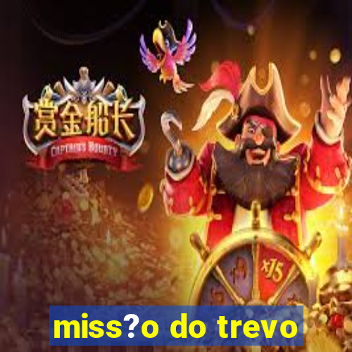 miss?o do trevo