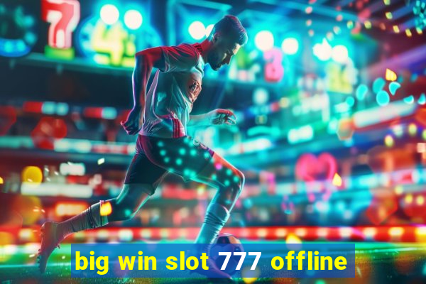 big win slot 777 offline