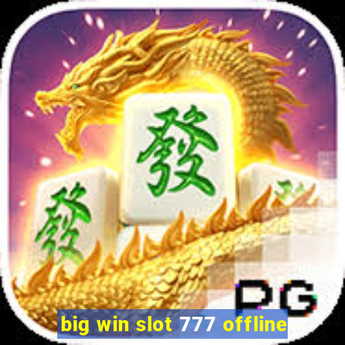 big win slot 777 offline