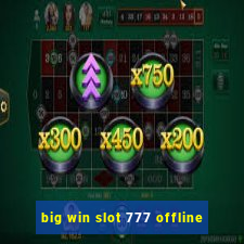 big win slot 777 offline