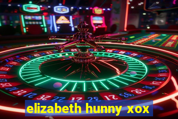 elizabeth hunny xox