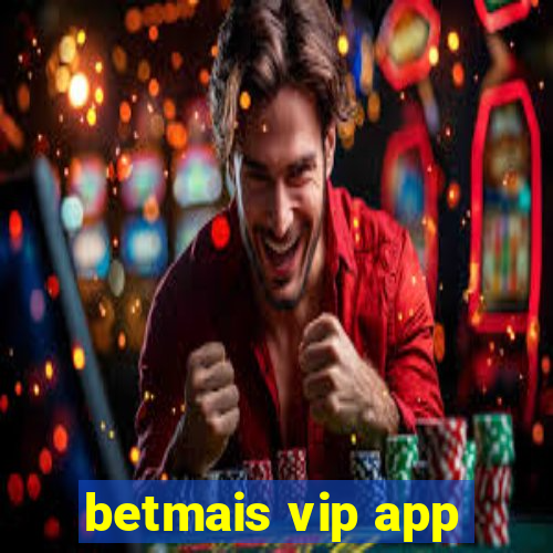 betmais vip app