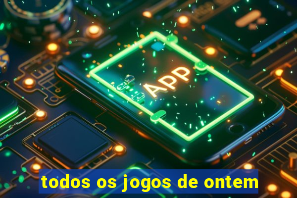 todos os jogos de ontem