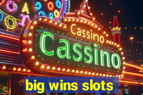 big wins slots