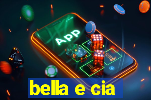 bella e cia