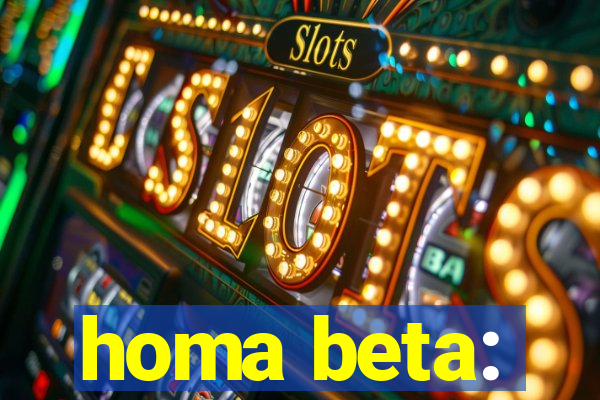 homa beta: