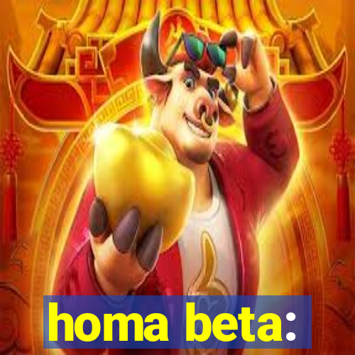 homa beta: