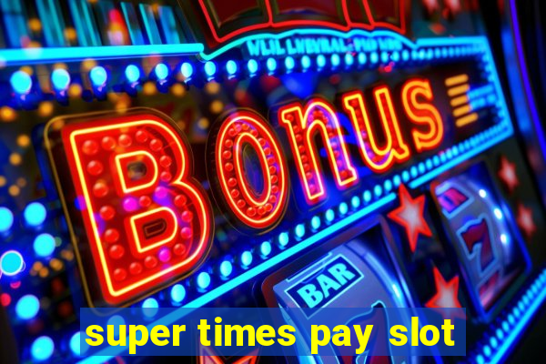 super times pay slot