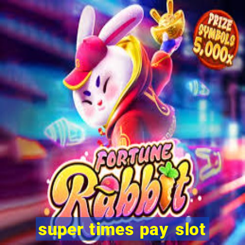 super times pay slot