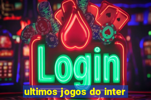 ultimos jogos do inter