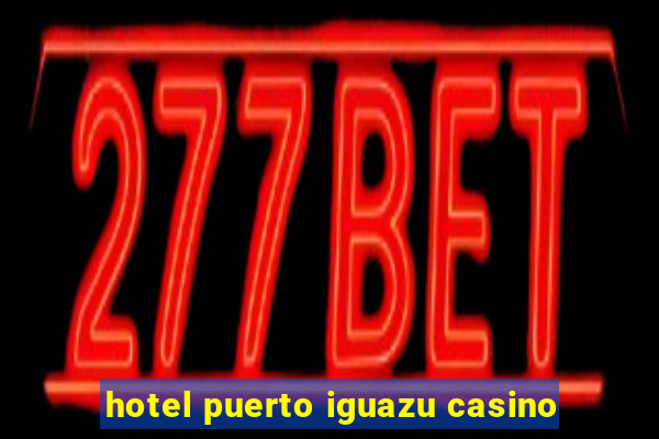 hotel puerto iguazu casino